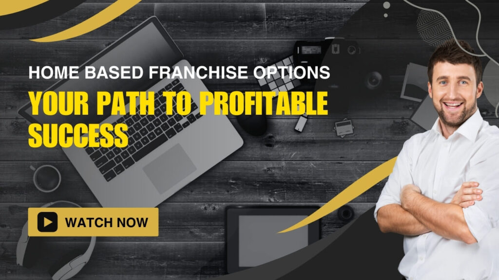 Home Based Franchise Options: Your Path to Profitable Success