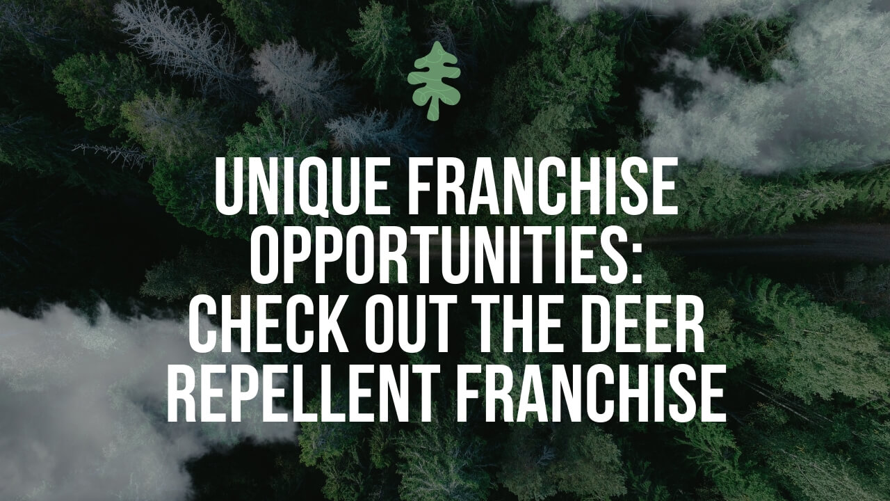 Unique Franchise Opportunities: Check Out The Deer Repellent Franchise